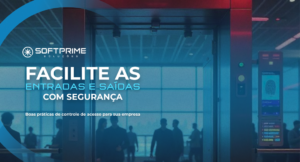 Boas práticas e a facilidade nas entradas e saídas de colaboradores e visitantes com gestão de acesso
