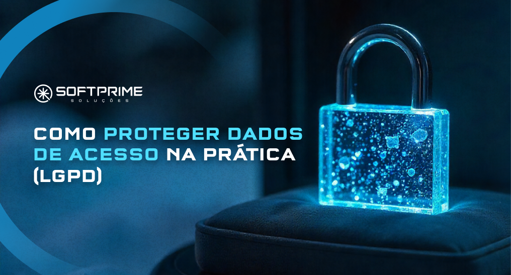 Como proteger dados de acesso na prática segundo a LGPD